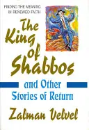 A sábesz királya: és más történetek a visszatérésről - The King of Shabbos: & Other Stories of Return