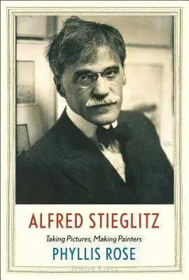 Alfred Stieglitz: Stieglitz: Fotózni, festeni - Alfred Stieglitz: Taking Pictures, Making Painters