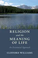 A vallás és az élet értelme: Egy egzisztenciális megközelítés - Religion and the Meaning of Life: An Existential Approach