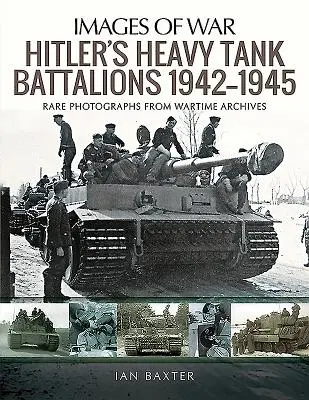 Hitler nehéz Tigris harckocsizászlóaljai 1942-1945 - Hitler's Heavy Tiger Tank Battalions 1942-1945