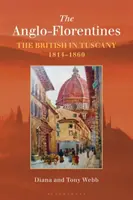 Az angol-florentinok: A britek Toszkánában, 1814-1860 - The Anglo-Florentines: The British in Tuscany, 1814-1860