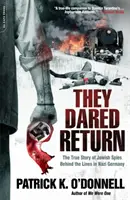 Vissza mertek térni: A zsidó kémek igaz története a náci Németországban a vonalak mögött - They Dared Return: The True Story of Jewish Spies Behind the Lines in Nazi Germany