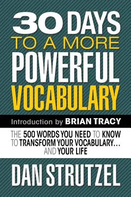 30 nap az erősebb szókincsért: Az 500 szó, amit ismernie kell, hogy átalakítsa a szókincsét és az életét. - 30 Days to a More Powerful Vocabulary: The 500 Words You Need to Know to Transform Your Vocabulary.and Your Life