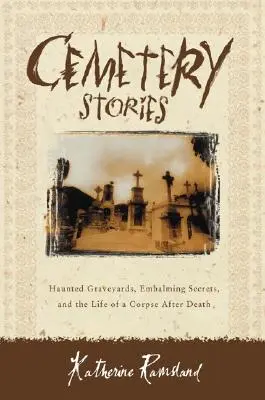 Temetői történetek: Kísértetjárta temetők, balzsamozási titkok és a holttestek halál utáni élete - Cemetery Stories: Haunted Graveyards, Embalming Secrets, and the Life of a Corpse After Death