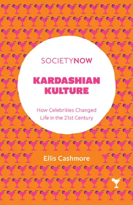 Kardashian Kulture: Hogyan változtatták meg a hírességek az életet a 21. században - Kardashian Kulture: How Celebrities Changed Life in the 21st Century