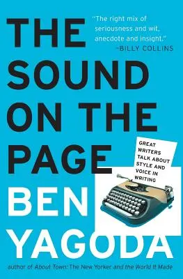 A hang a lapon: Nagy írók beszélnek a stílusról és a hangról az írásban - The Sound on the Page: Great Writers Talk about Style and Voice in Writing