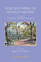 Donald Meltzer válogatott tanulmányai - 1. kötet: Személyiség és családszerkezet - Selected Papers of Donald Meltzer - Vol. 1: Personality and Family Structure