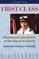 First Class: Nők a haditengerészeti akadémia soraiban - First Class: Women Join the Ranks at the Naval Academy