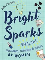 Fényes szikrák: Nők csodálatos felfedezései, találmányai és tervei - Bright Sparks: Amazing Discoveries, Inventions and Designs by Women