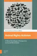 Állatjogi aktivizmus: A társadalmi mozgalmak erkölcsi-szociológiai perspektívája - Animal Rights Activism: A Moral-Sociological Perspective on Social Movements