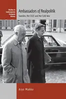 A reálpolitika nagykövetei: Svédország, az EBESZ és a hidegháború - Ambassadors of Realpolitik: Sweden, the CSCE and the Cold War