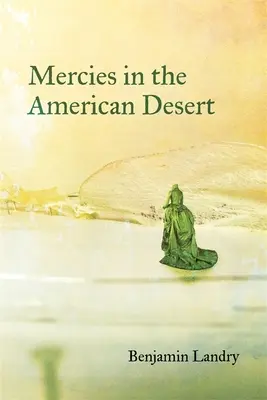 Kegyelmek az amerikai sivatagban: Poems - Mercies in the American Desert: Poems