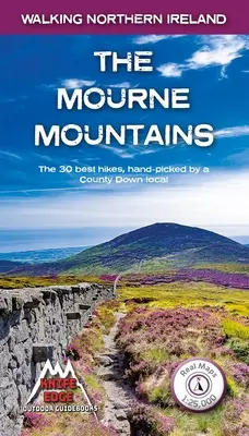 A Mourne-hegység: A 30 legjobb túra a Mourne-hegységben, Észak-Írország első számú hegyvonulatában - The Mourne Mountains: The 30 Best Hikes in the Mourne Mountains, Northern Ireland's Premier Mountain Range