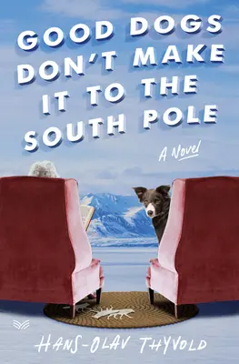 A jó kutyák nem jutnak el a Déli-sarkra - Good Dogs Don't Make It to the South Pole