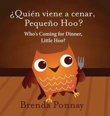 Ki jön vacsorára, kicsi Hú? / quin Viene a Cenar, Pequeo Hoo? - Who's Coming for Dinner, Little Hoo? / quin Viene a Cenar, Pequeo Hoo?