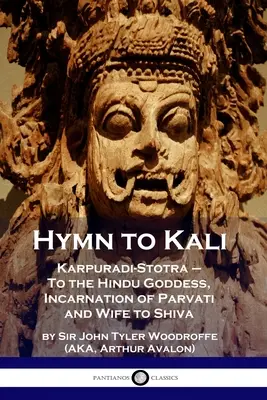 Hymn to Kali: Karpuradi-Stotra - A hindu istennőhöz, Parvati megtestesüléséhez és Siva feleségéhez - Hymn to Kali: Karpuradi-Stotra - To the Hindu Goddess, Incarnation of Parvati and Wife to Shiva