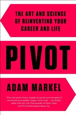 Pivot: A karrier és az élet újragondolásának művészete és tudománya - Pivot: The Art and Science of Reinventing Your Career and Life