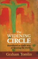 Szélesedő kör - A papság mint Isten útja a világ megáldására (Tomlin The Rt Revd Dr Graham (Author)) - Widening Circle - Priesthood As God's Way Of Blessing The World (Tomlin The Rt Revd Dr Graham (Author))