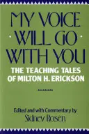 A hangom veled megy: Milton H. Erickson tanító meséi - My Voice Will Go with You: The Teaching Tales of Milton H. Erickson