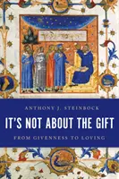 Nem az ajándékról van szó: Az adottságtól a szeretetig - It's Not about the Gift: From Givenness to Loving