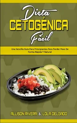 Dieta Cetognica Fcil: Una Sencilla Gua Para Principiantes Para Perder Peso De Forma Rpida Y Natural (Keto Diet Made Easy) (Spanish Version