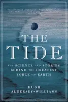 Az árapály: A Föld legnagyobb ereje mögött álló tudomány és történetek - The Tide: The Science and Stories Behind the Greatest Force on Earth