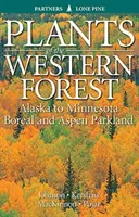 A nyugati erdők növényei: Alaszkától Minnesota boreális és nyárfa parkvidékeiig - Plants of the Western Forest: Alaska to Minnesota Boreal and Aspen Parkland