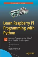 Tanulj Raspberry Pi programozást Python nyelvvel: Tanulj meg programozni a világ legnépszerűbb apró számítógépén - Learn Raspberry Pi Programming with Python: Learn to Program on the World's Most Popular Tiny Computer