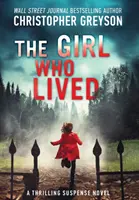 A lány, aki élt: A Thrilling Suspense Novel - The Girl Who Lived: A Thrilling Suspense Novel