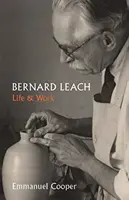 Bernard Leach: Leach: Élet és munka - Bernard Leach: Life and Work