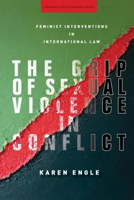 A szexuális erőszak szorítása a konfliktusokban: Feminista beavatkozások a nemzetközi jogban - The Grip of Sexual Violence in Conflict: Feminist Interventions in International Law