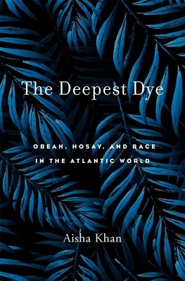 A legmélyebb festék: Obeah, Hosay és faj az atlanti világban - The Deepest Dye: Obeah, Hosay, and Race in the Atlantic World