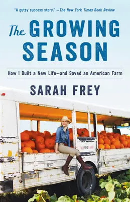 The Growing Season: Hogyan építettem új életet - és mentettem meg egy amerikai farmot - The Growing Season: How I Built a New Life--And Saved an American Farm