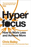 Hiperfókusz - Hogyan dolgozzunk kevesebbet, hogy többet érjünk el? - Hyperfocus - How to Work Less to Achieve More