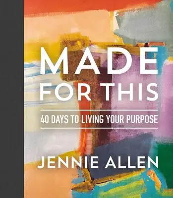 Made for This: 40 nap a célod megéléséhez - Made for This: 40 Days to Living Your Purpose