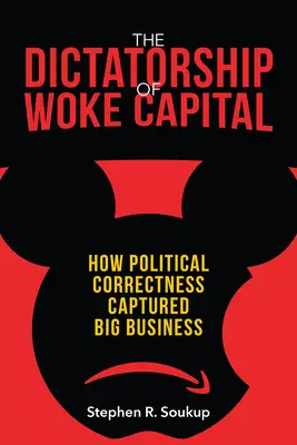 Az éber tőke diktatúrája: Hogyan ragadta el a politikai korrektség a nagyvállalatokat - The Dictatorship of Woke Capital: How Political Correctness Captured Big Business