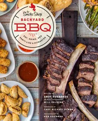 The Smoke Shop's Backyard BBQ: Jezte, pijte a bavte se jako mistr z udírny (The Smoke Shop's Backyard BBQ: Eat, Drink, and Party Like a Pitmaster) - The Smoke Shop's Backyard BBQ: Eat, Drink, and Party Like a Pitmaster