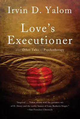 A szerelem hóhéra: És más pszichoterápiás történetek - Love's Executioner: And Other Tales of Psychotherapy