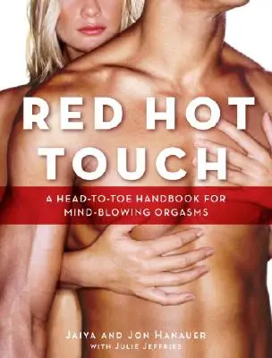 Red Hot Touch: A Head-To-Toe Handbook for Mind-Blowing Orgasms (Fej-fej-fej kézikönyv az észbontó orgazmushoz) - Red Hot Touch: A Head-To-Toe Handbook for Mind-Blowing Orgasms