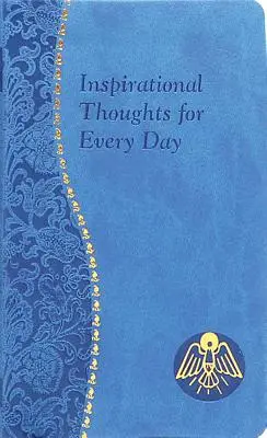 Inspiráló gondolatok minden napra: Percnyi elmélkedések minden napra, amelyek tartalmaznak egy szentírási részt, egy olvasmányt, egy elmélkedést és egy imát. - Inspirational Thoughts for Every Day: Minute Meditations for Every Day Containing a Scripture, Reading, a Reflection, and a Prayer