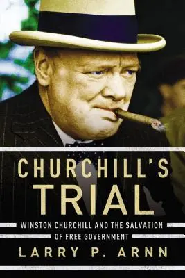 Churchill pere: Winston Churchill és a szabad kormányzás megmentése - Churchill's Trial: Winston Churchill and the Salvation of Free Government