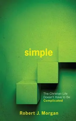 Egyszerű: A keresztény életnek nem kell bonyolultnak lennie - Simple.: The Christian Life Doesn't Have to Be Complicated