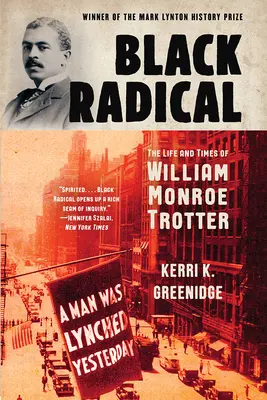 Fekete radikális: William Monroe Trotter élete és kora - Black Radical: The Life and Times of William Monroe Trotter