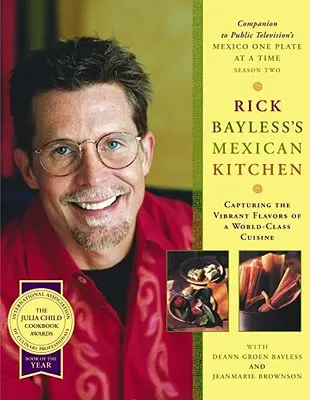 Rick Bayless mexikói konyhája: Egy világszínvonalú konyha vibráló ízvilágának megragadása - Rick Bayless's Mexican Kitchen: Capturing the Vibrant Flavors of a World-Class Cuisine