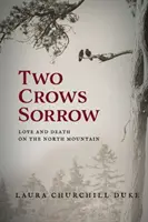 Két varjú bánata: Szerelem és halál az északi hegyen - Two Crows Sorrow: Love and Death on the North Mountain