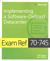 Exam Ref 70-745 Implementing a Software-Defined Datacenter (Szoftveresen definiált adatközpont megvalósítása) - Exam Ref 70-745 Implementing a Software-Defined Datacenter