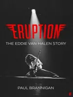 Eruption - Az Eddie Van Halen-történet - Eruption - The Eddie Van Halen Story