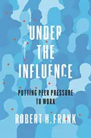 Befolyás alatt: A társak nyomása a munkában - Under the Influence: Putting Peer Pressure to Work