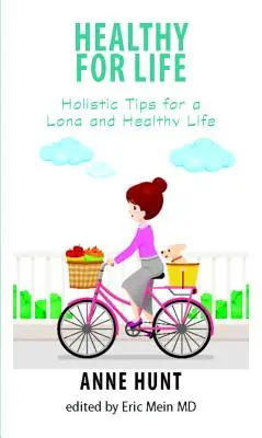 Egészségesen egy életen át: Holisztikus tippek a hosszú és egészséges élethez - Healthy for Life: Holistic Tips for Living a Long and Healthy Life