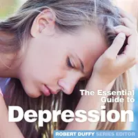 Depresszió: Az alapvető útmutató - Depression: The Essential Guide